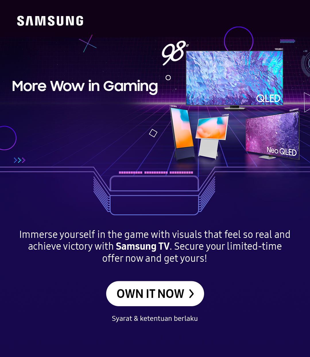More WOW in Gaming | Immerse yourself in the game with visuals that feel so real and achieve victory with Samsung TV. Secure your limited-time offer now and get yours!