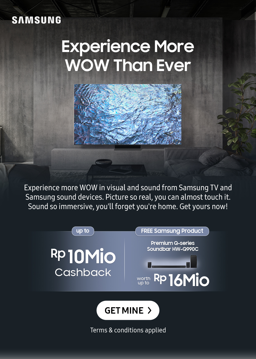 Experience More WOW Than Ever | Experience more WOW in visual and sound from Samsung TV and Samsung sound devices. Picture so real, you can almost touch it. Sound so immersive, you'll forget you're home. Get yours now!