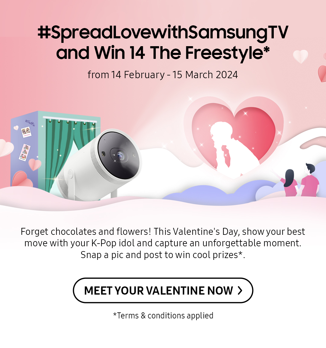 #SpreadLovewithSamsungTV and Win 14 The Freestyle* | Forget chocolates and flowers! This Valentine's Day, show your best move with your K-Pop idol and capture an unforgettable moment. Snap a pic and post to win cool prizes*.