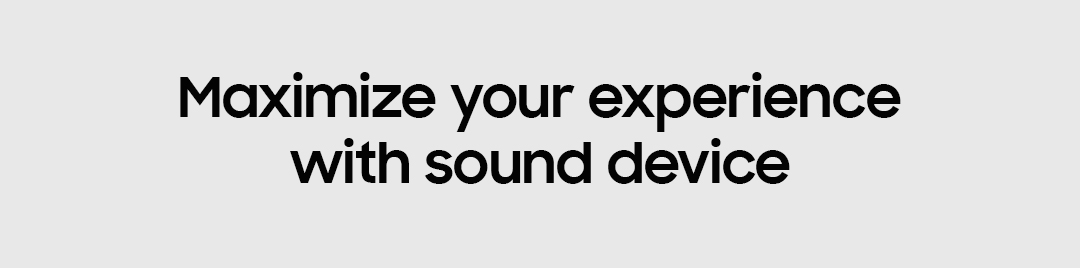 Maximize your experience with sound device