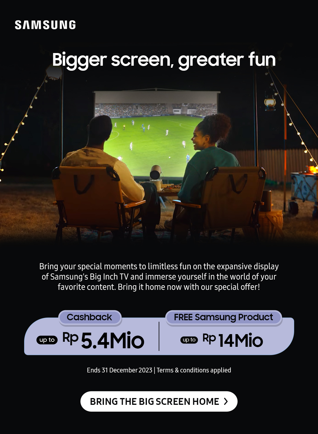 Bigger Screen, greater fun | Bring your special moments to limitless fun on the expansive display of Samsung's Big Inch TV and immerse yourself in the world of your favorite content. Bring it home now with our special offer!