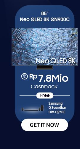 85" Neo QLED 8K QN900C get up to Rp 7.8Mio Cashback. Click here to get it now!