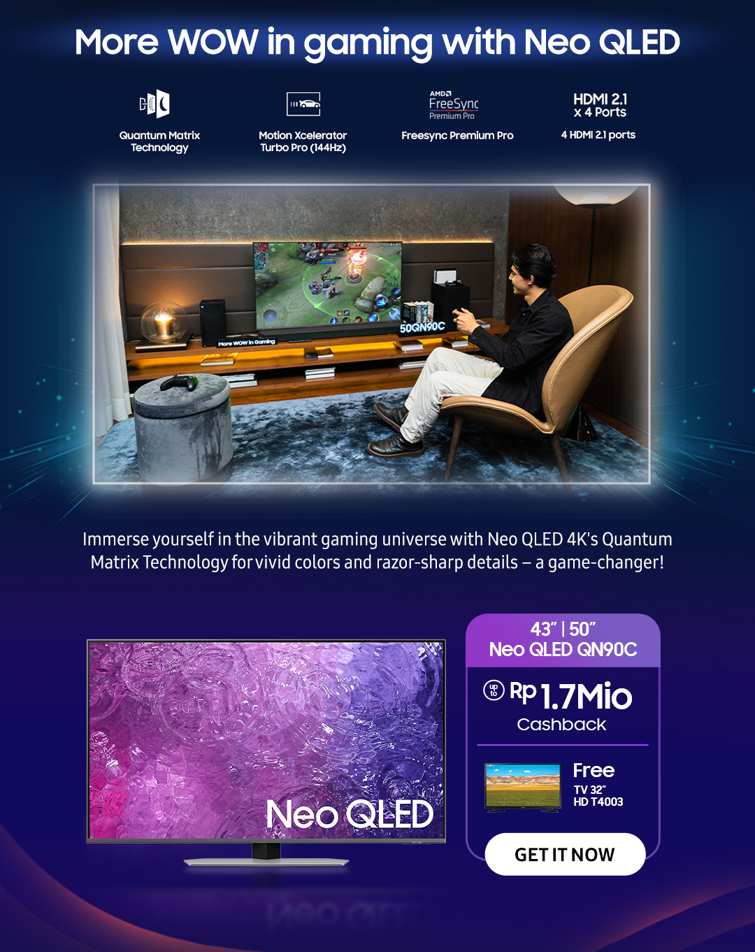 More WOW in gaming with Neo QLED | Immerse yourself in the vibrant gaming universe with Neo QLED 4K's Quantum Matrix Technology for vivid colors and razor-sharp details - a game-changer! Click here to get it now!