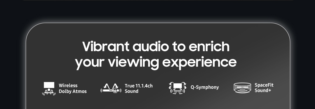 Vibrant audio to enrich your viewing experience