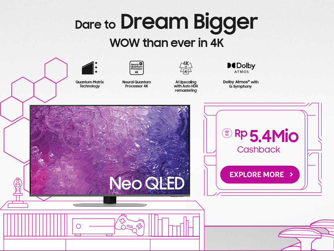 Dare to Dream Bigger WOW than ever in 4K | Click here to explore more Neo QLED TV!
