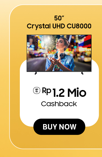 Click here to purchase 50" Crystal UHD CU8000 get Cashback up to Rp 1.2Mio.
