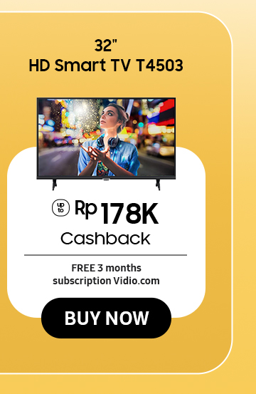 Click here to purchase 32" HD Smart TV T4503 get Cashback up to Rp 178K + FREE 3 months subscription Vidio.com