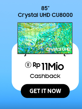 Click here to purchase 85" Crystal UHD CU8000 get Cashback up to Rp 11Mio.