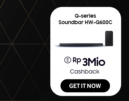 Click here to purchase Q-series Soundbar HW-Q600C get up to Rp 3Mio Cashback