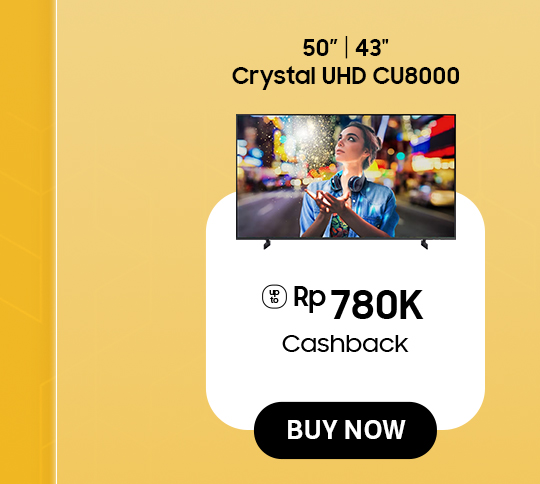 Click here to purchase 50" | 43" Crystal UHD CU8000 with Cashback up to Rp 780K!
