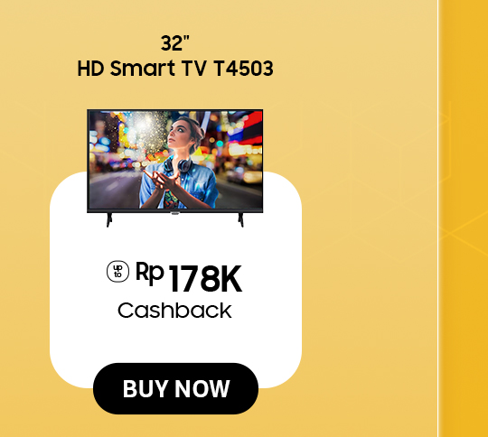 Click here to purchase 32" HD Smart TV T4503 with Cashback up to Rp 178K!