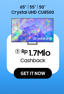 Click here to purchase 65" | 55" | 50" Crystal UHD CU8500 with Cashback up to Rp 1.7Mio!