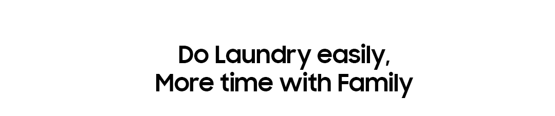 Do Laundry easily, More time with Family