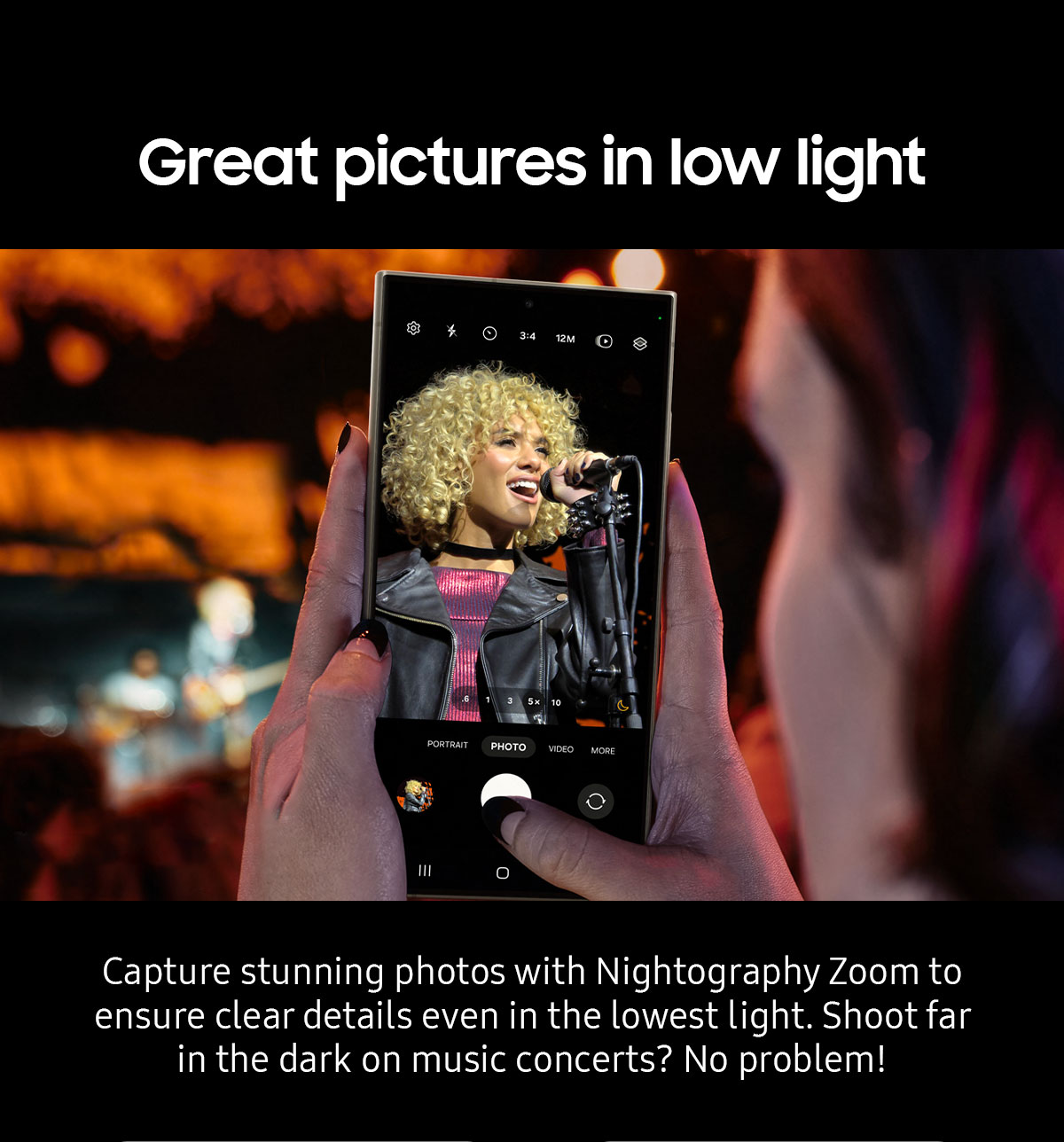 Great pictures in low light | Capture stunning photos with Nightography Zoom to ensure clear details even in the lowest light. Shoot far in the dark on music concerts? No problem!