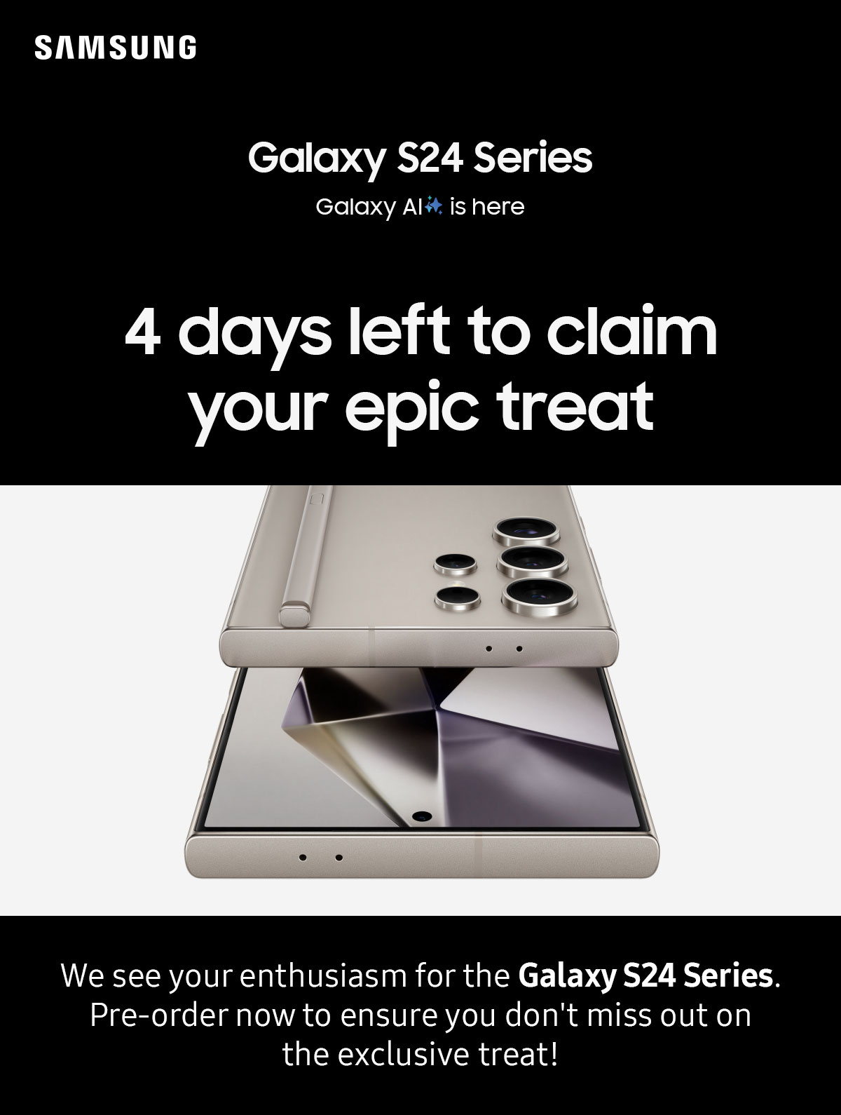 4 days left to claim your epic treat | We see your enthusiasm for the Galaxy S24 Series. Pre-order now to ensure you don't miss out on the exclusive treat!