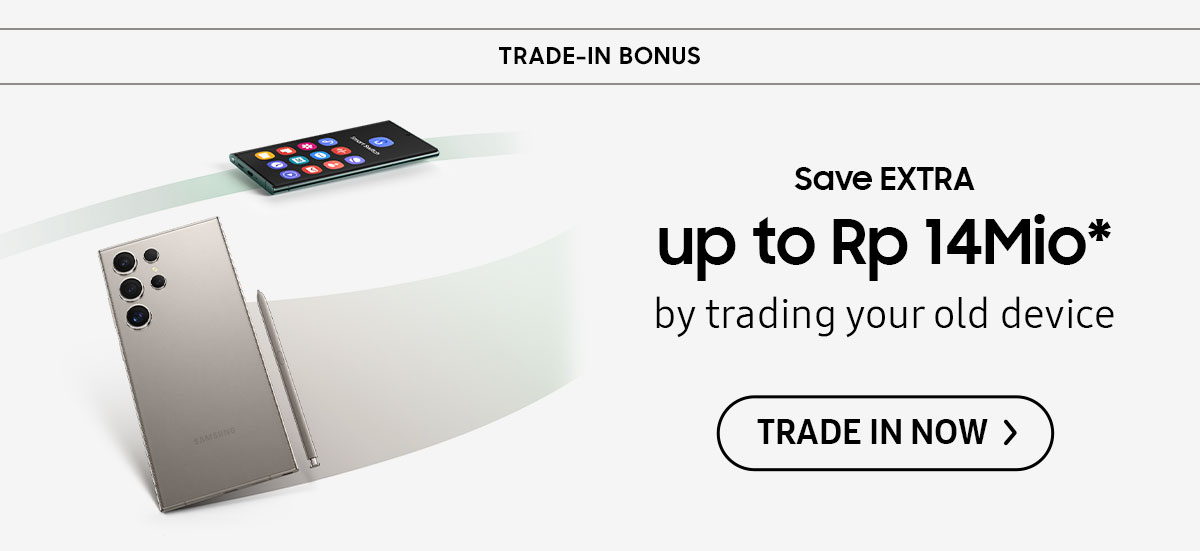 Trade-in BONUS | Save EXTRA up to Rp 14Mio by trading your old device.