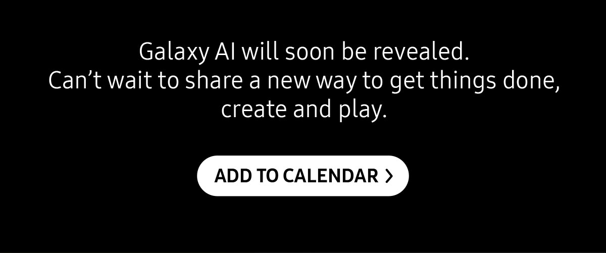 Galaxy Al will soon be revealed. Can't wait to share a new way to get things done, create and play.