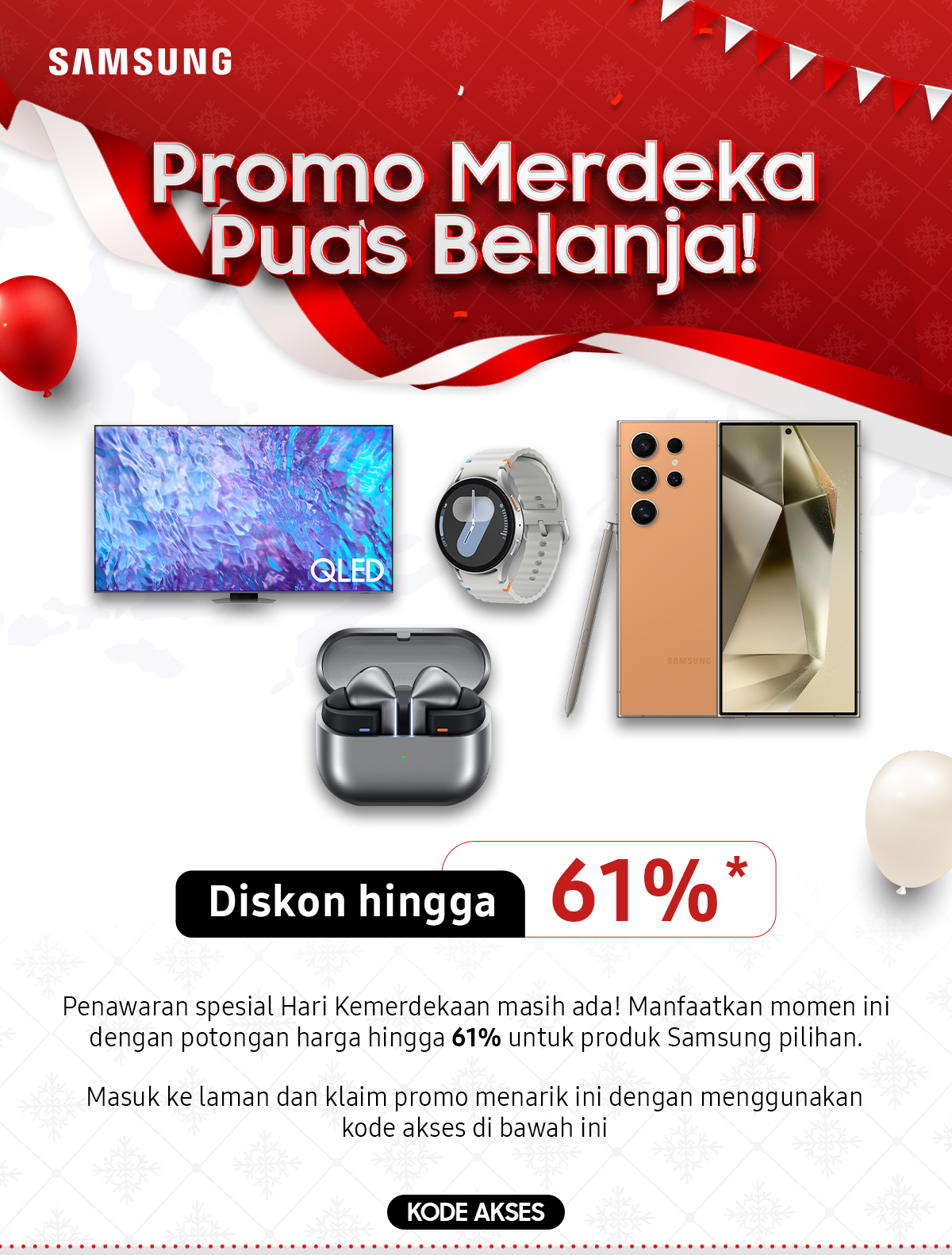 Promo Merdeka Puas Belanja | Penawaran spesial Hari Kemerdekaan masih ada! Manfaatkan momen ini dengan potongan harga hingga 61% untuk produk Samsung pilihan. Masuk ke laman dan klaim promo menarik ini dengan menggunakan kode akses di bawah ini