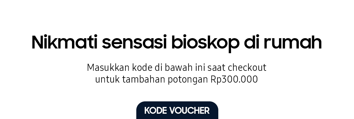 Nikmati sensasi bioskop di rumah | Masukkan kode di bawah ini saat checkout untuk tambahan potongan Rp300.000