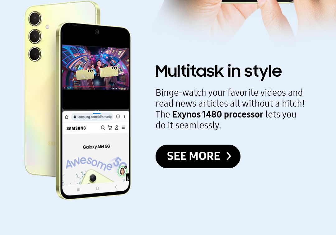 Multitask in style | Binge-watch your favorite videos and read news articles all without a hitch! The Exynos 1480 processor lets you do it seamlessly.