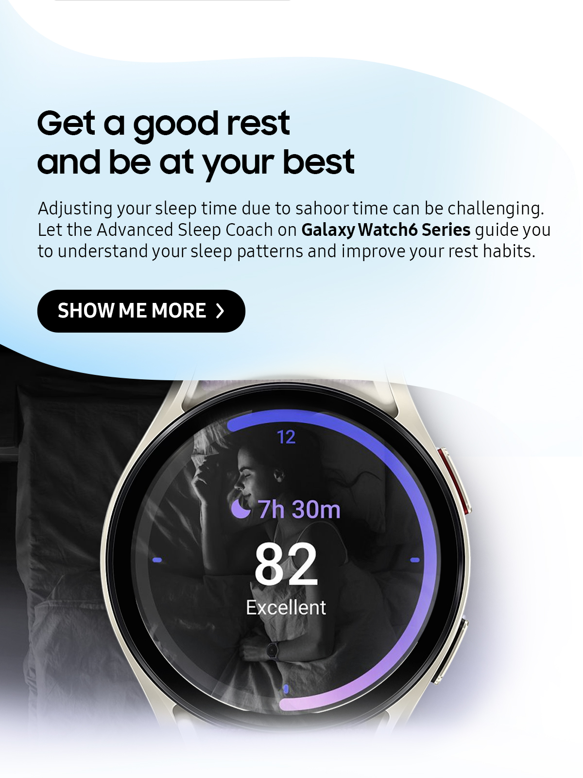 Get a good rest and be at your best | Adjusting your sleep time due to sahoor time can be challenging. Let the Advanced Sleep Coach on Galaxy Watch6 Series guide you to understand your sleep patterns and improve your rest habits.