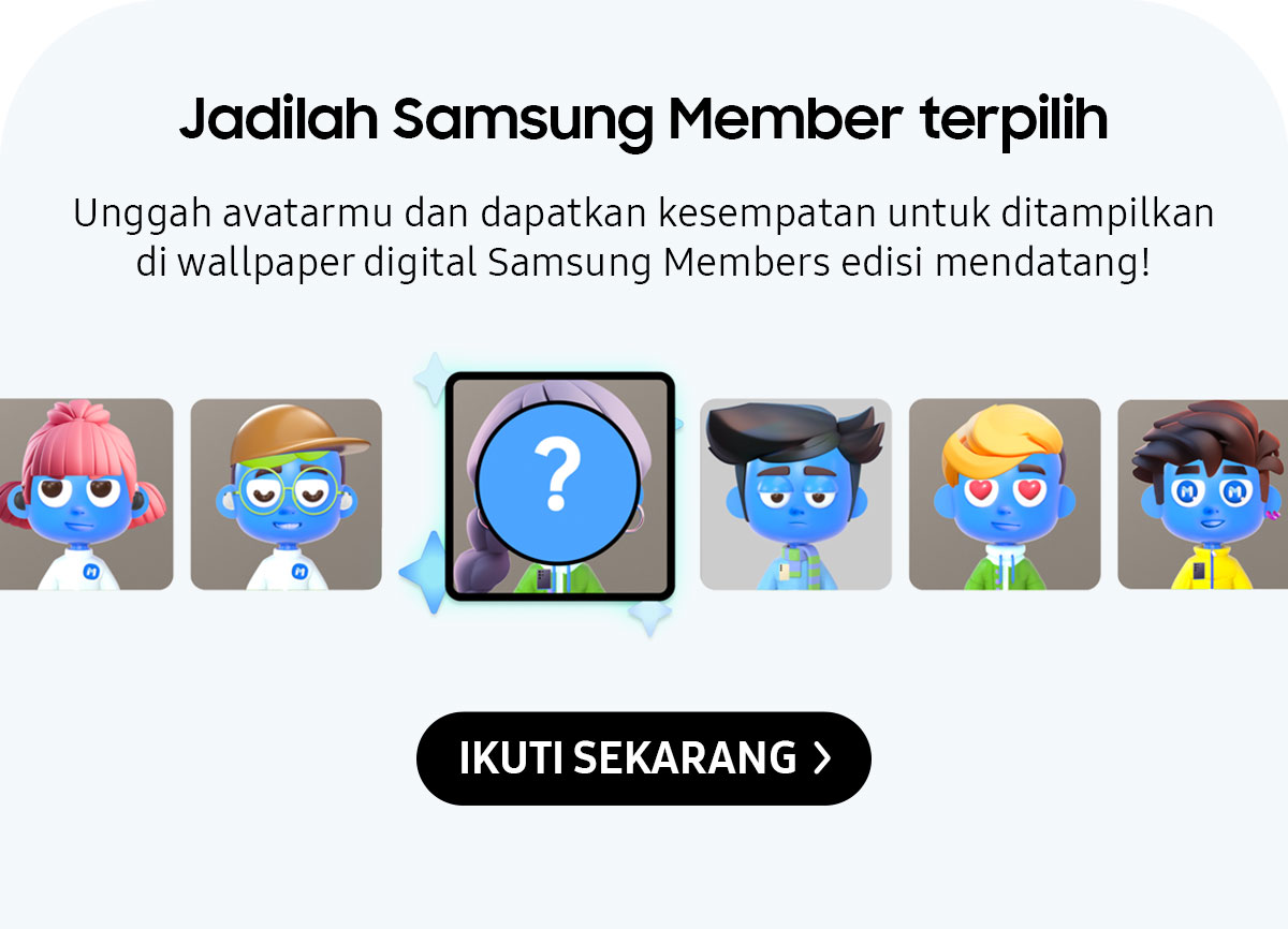 Jadilah Samsung Member Terpilih | Unggah avatarmu dan dapatkan kesempatan untuk ditampilkan di wallpaper digital Samsung Members edisi mendatang!