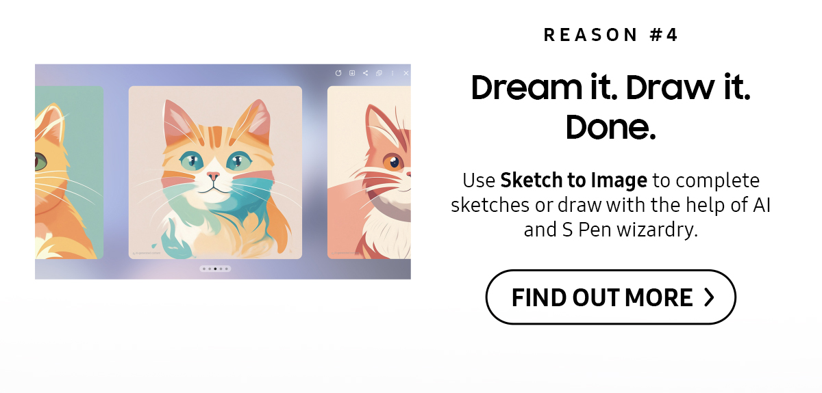 Dream it. Draw it. Done. | Use Sketch to Image to complete sketches or draw with the help of Al and S Pen wizardry.