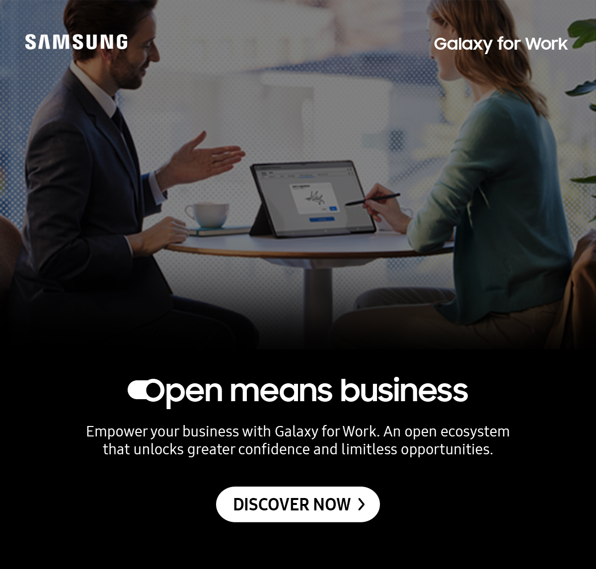 Open means business | Empower your business with Galaxy for Work. An open ecosystem that unlocks greater confidence and limitless opportunities. Click here to discover!