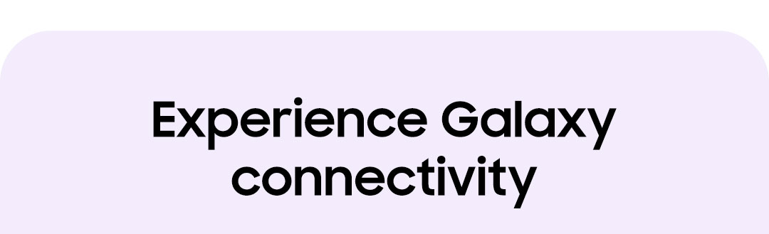 Experience Galaxy connectivity