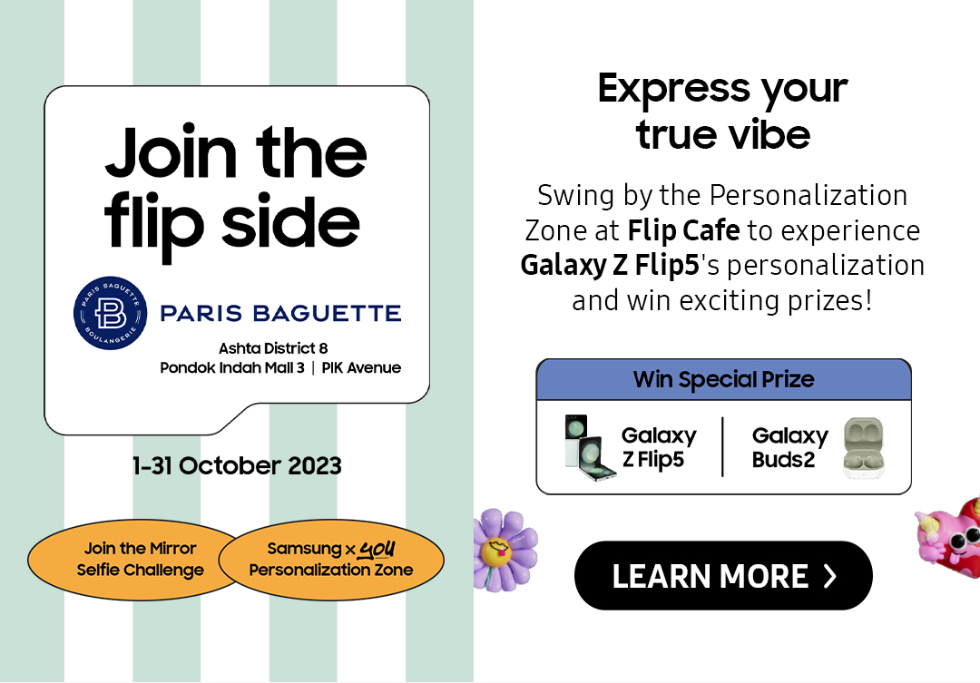 Express your true vibe | Swing by the Personalization Zone at Flip Cafe to experience Galaxy Z Flip5's personalization and win exciting prizes! Click here to learn more!