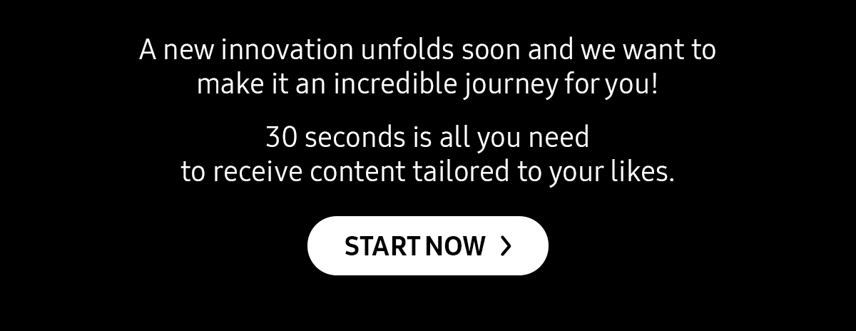 A new innovation unfolds soon and we want to make it an incredible journey for you! - Start Now