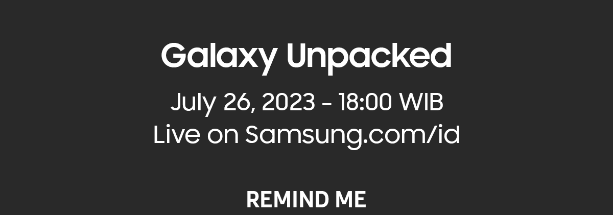 Galaxy Unpacked on July 26, 2023 - 18:00 WIB - Remind Me