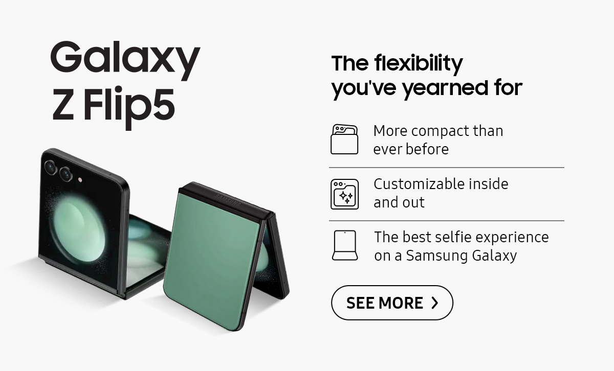 Galaxy Z Flip5 | The flexibility you've yearned for. Click here to see more!