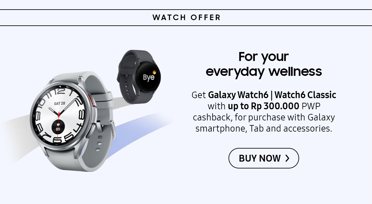 Know yourself more, for less | Get Galaxy Watch6 | Watch6 Classic with up to Rp300.000 PWP cashback, for purchase with Galaxy smartphone, Tab and accessories. Click here to buy now!