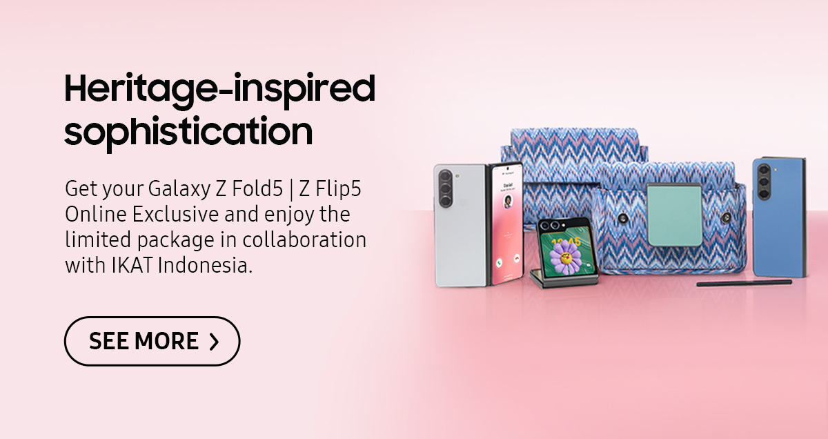 Heritage-inspired sophistication | Get your Galaxy Z Fold5 | Z Flip5 Online Exclusive and enjoy the limited package in collaboration with IKAT Indonesia. Click here to see more!