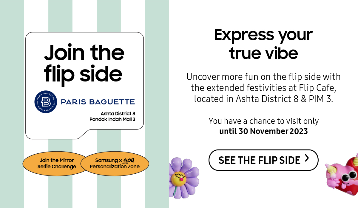 Express your true vibe | Uncover more fun on the flip side with the extended festivities at Flip Cafe, located in Ashta District 8 & PIM 3. Click here to see the flip side!