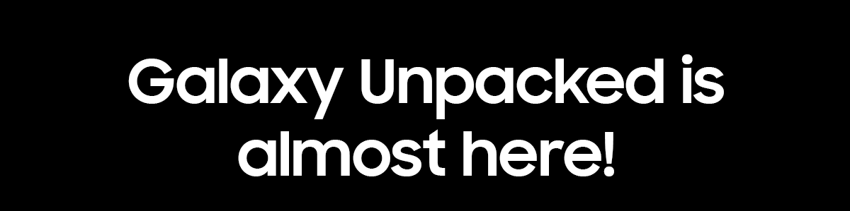 Samsung Galaxy Unpacked is almost here!