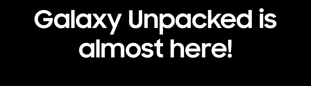 Samsung Galaxy Unpacked is almost here!